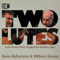 Two Lutes: Lute Duets from England's Golden Age -Johnson, Marchant, Pilkington, Danyel, Dowland, Robinson